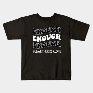 Enough leave our kids alone awarenes Kids T-Shirt